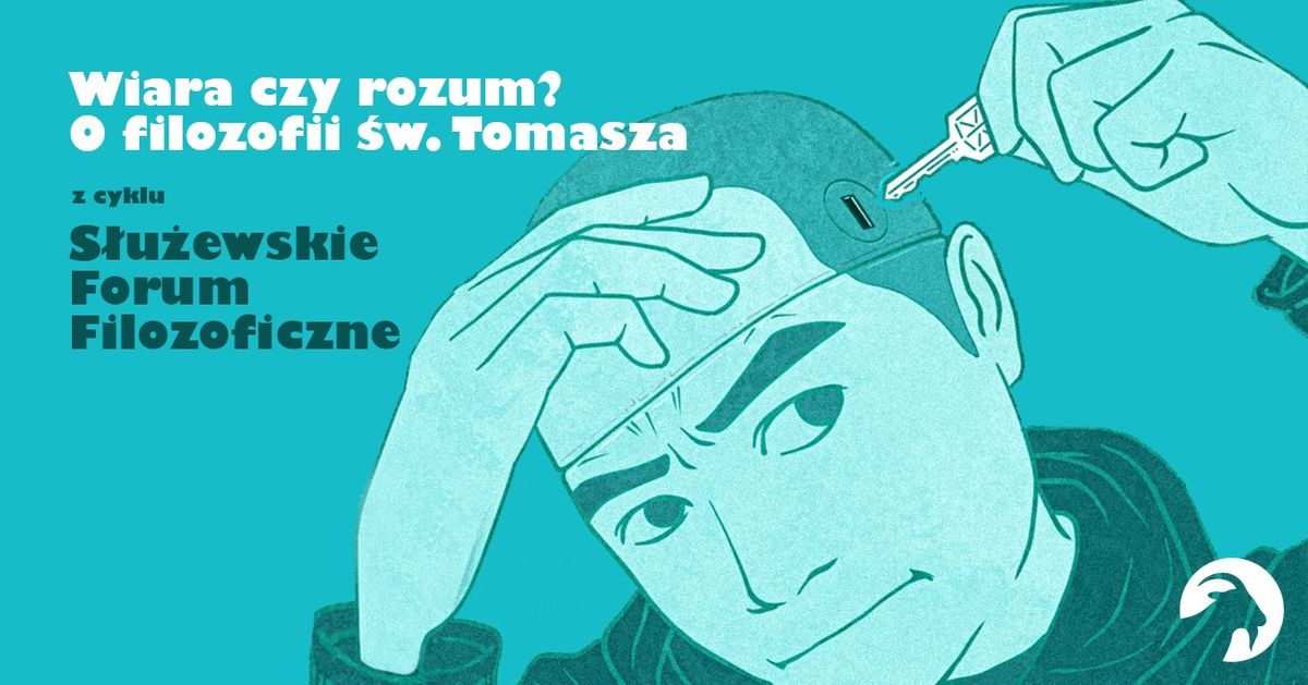 Wiara czy rozum? O filozofii \u015bw. Tomasza \/ spotkanie z cyklu S\u0142u\u017cewskie Forum Filozoficzne