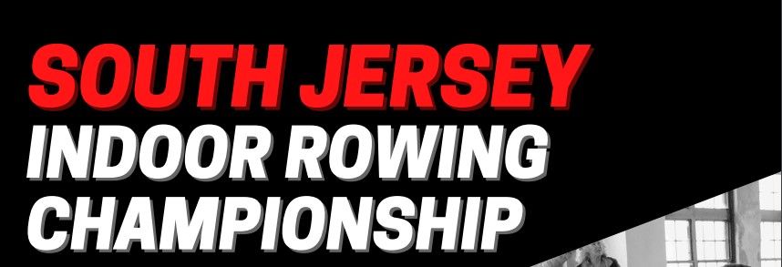 SOUTH JERSEY INDOOR ROWING CHAMPIONSHIP