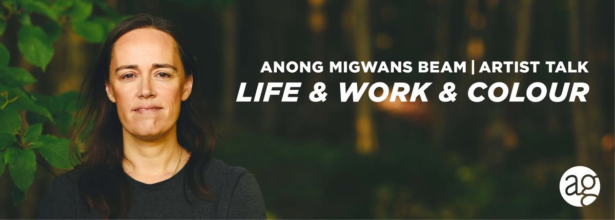 Life & Work & Colour | Anong Migwans Beam | Artist Talk