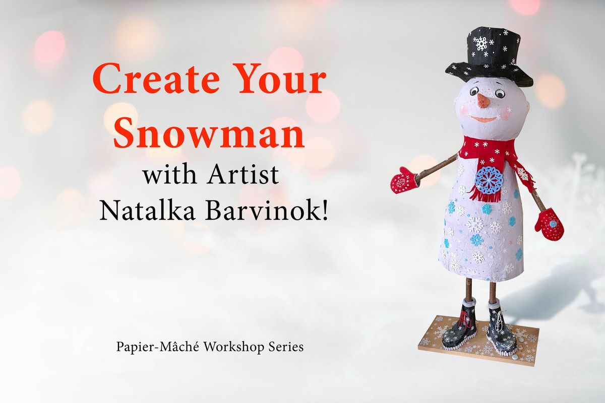 Create Your Own Paper Mache Snowman w\/ Artist Natalka Barvinok