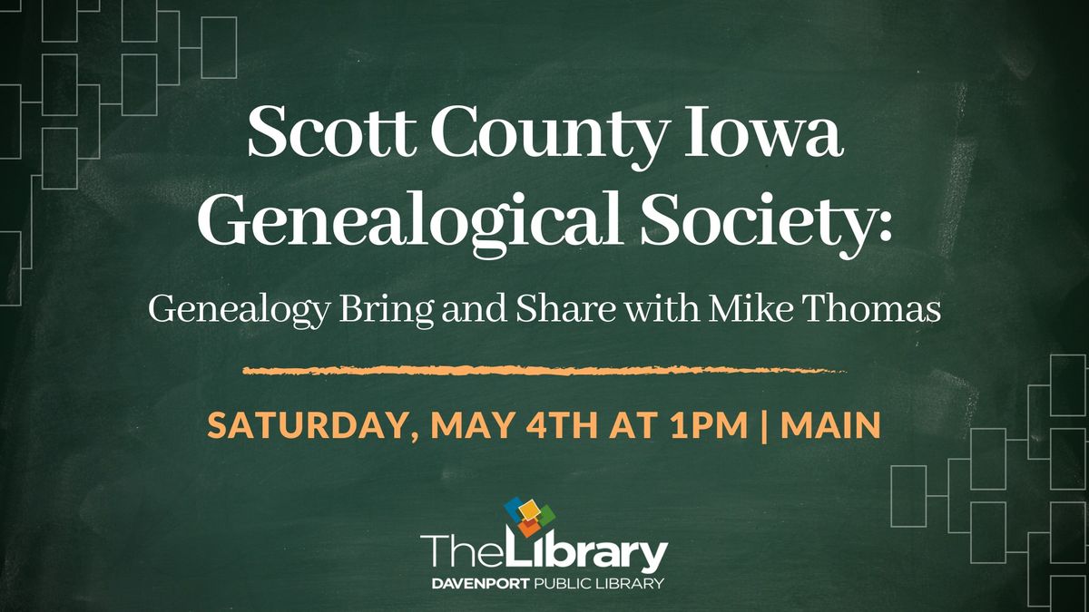 Scott County Iowa Genealogical Society: Genealogy Bring and Share with Mike Thomas