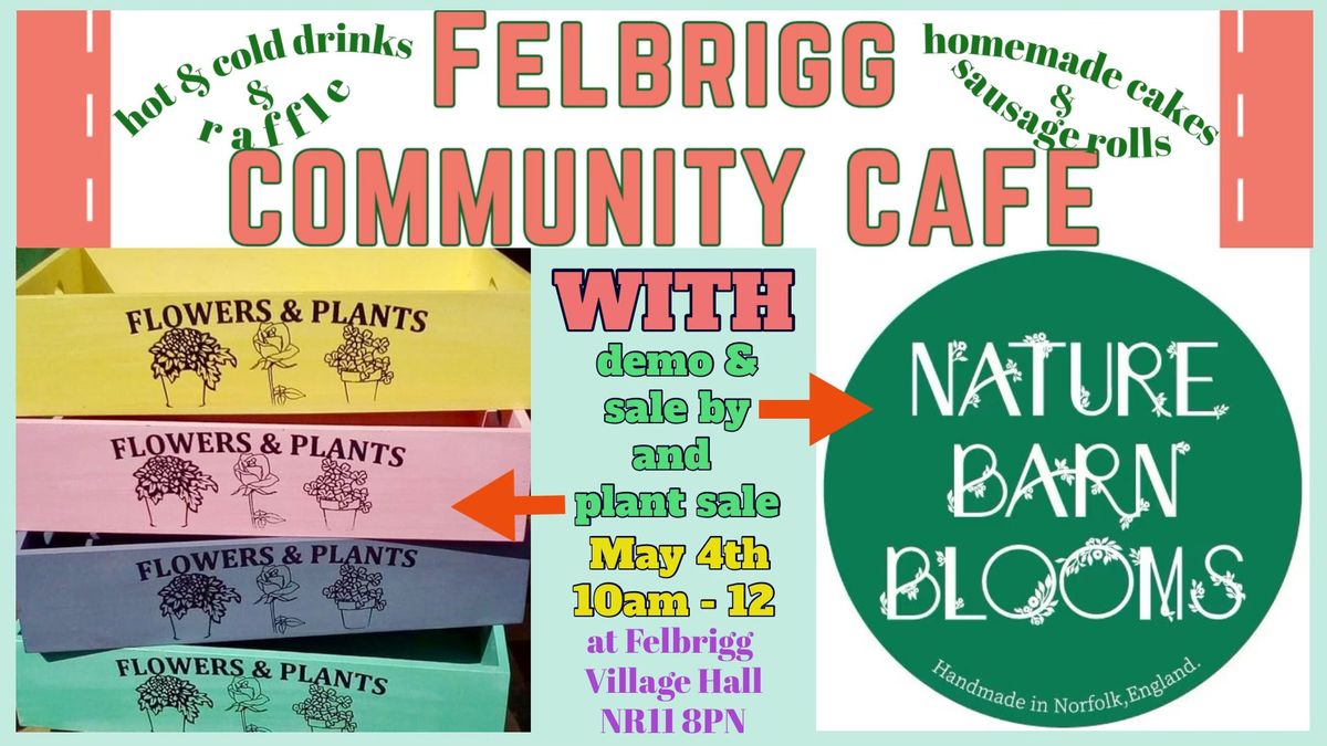 Felbrigg Community Cafe with ... local florist demo\/sale plus plant sale 
