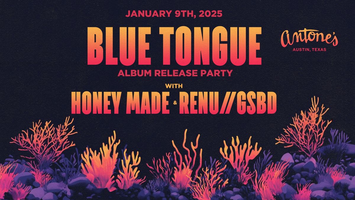 Blue Tongue w\/ Honey Made & RENU\/\/GSBD at Antone's