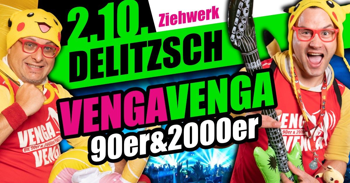 02.10. Vorfeiertag! \u2605 VENGA VENGA DELITZSCH \u2605 Die 90er & 2000er Megaparty \u2605