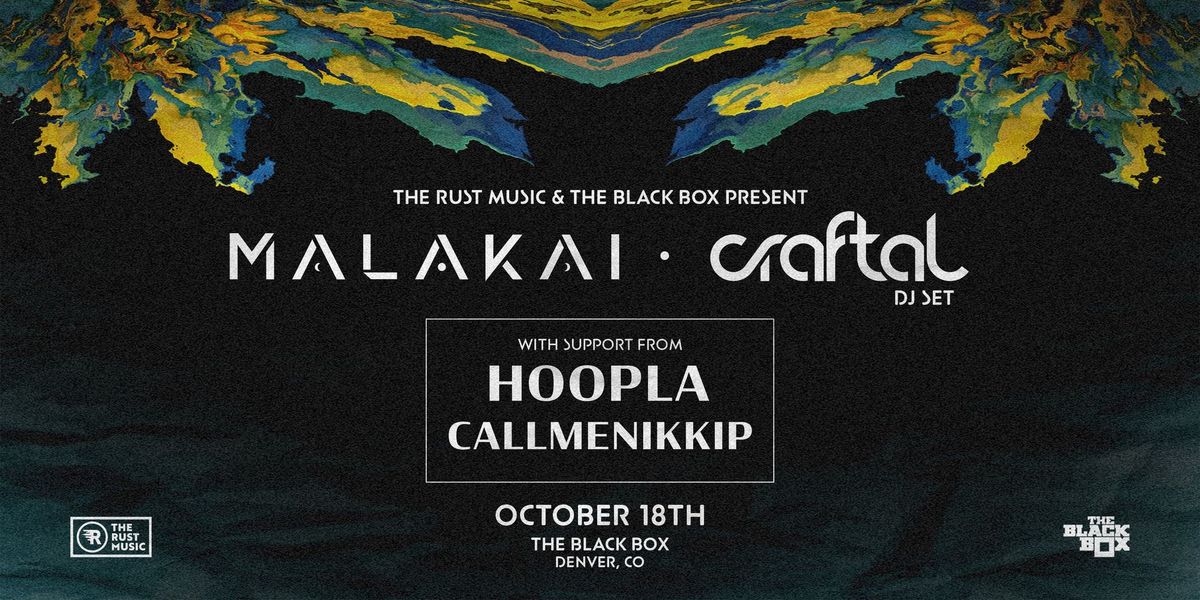 The Black Box & The Rust present: Malakai w\/ Craftal (DJ Set), Hoopla, callmenikkip