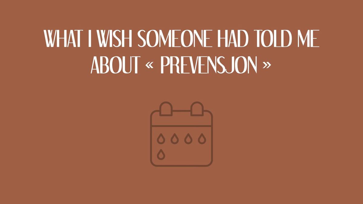 What I wish someone had told me about "prevensjon"