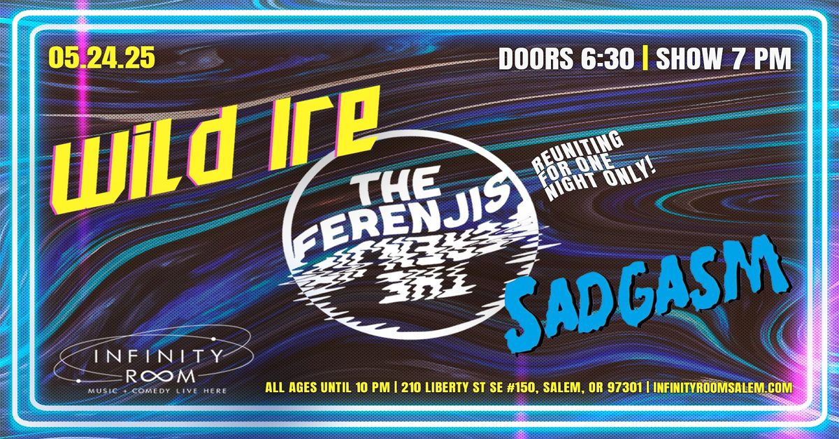 Wild Ire\/The Ferenjis\/Sadgasm at Infinity Room