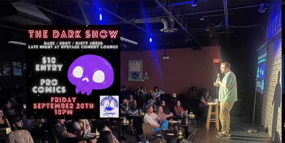 THE DARK SHOW (DARK, EDGY, DIRTY COMEDY)