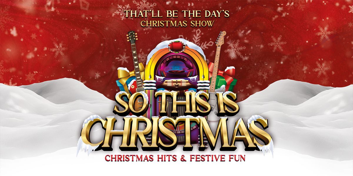 So This Is Christmas: That'll Be The Day's Christmas Show - Retford