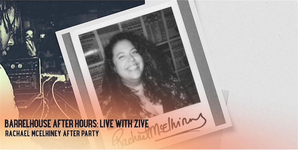 Barrelhouse After Hours: Live with ZIVE | Rachael McElhiney After Party