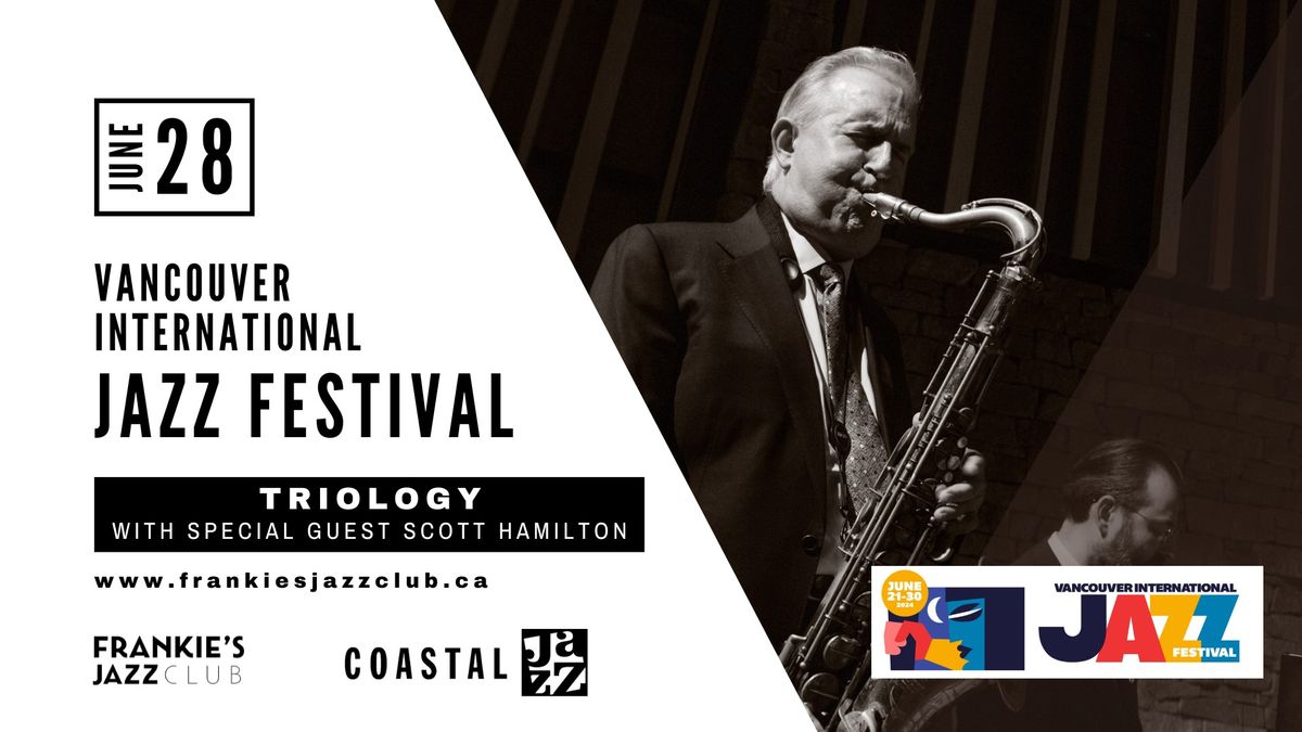 The Vancouver International Jazz Festival Presents: TRIOLOGY with special guest SCOTT HAMILTON