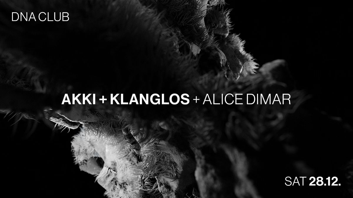 DNA w\/ KLANGLOS + AKKI + ALICE DIMAR