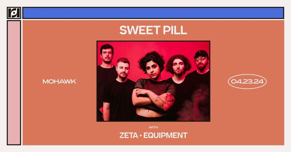 Resound Presents: Sweet Pill w\/ Zeta and Equipment at Mohawk
