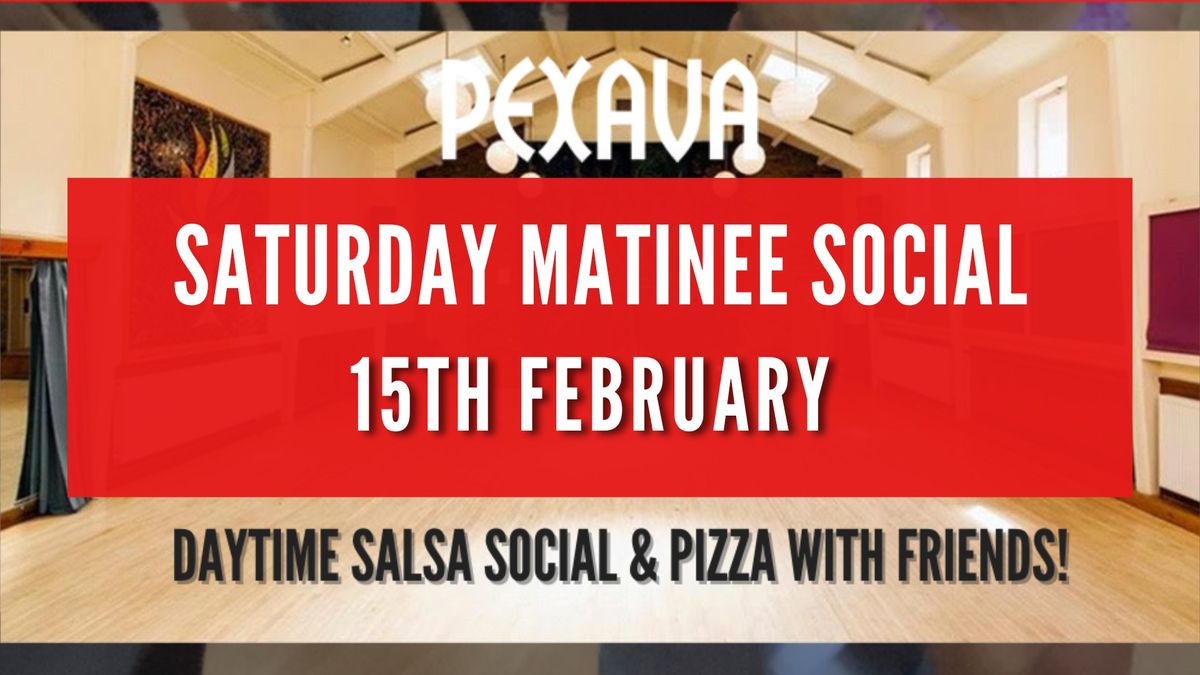 Pexava Matinee Social - Saturday 15th February