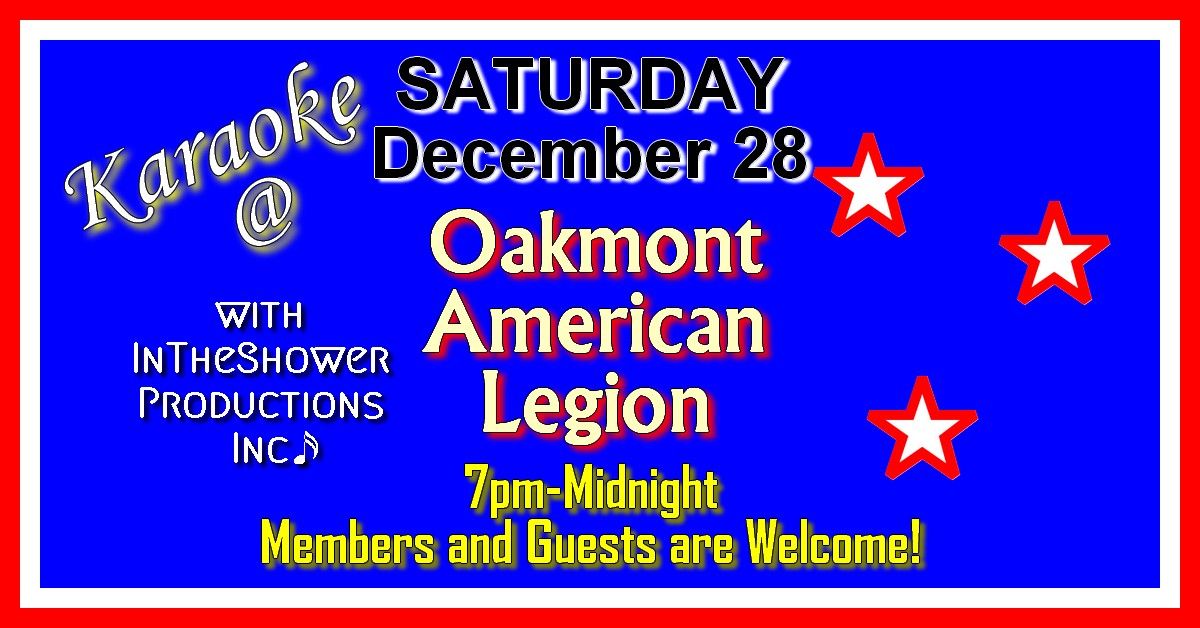 Karaoke at Oakmont Am Legion 12\/28, 7pm-Midnight