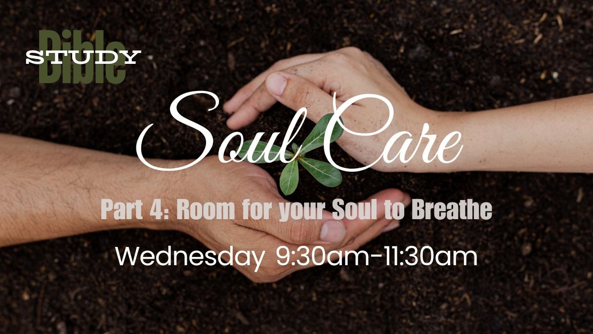 AM Bible Study: Room for your Soul to Breathe