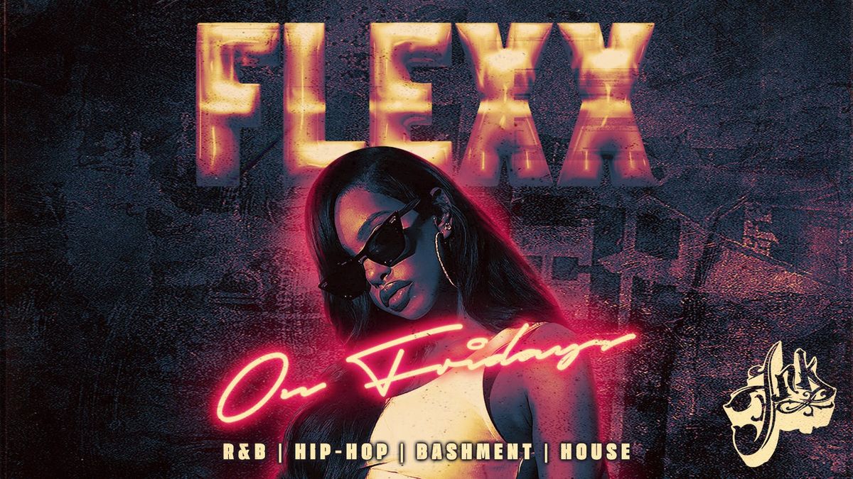 FLEXX FRIDAYS \ud83e\udea9\ud83c\udf89 -  Fridays @ INK 
