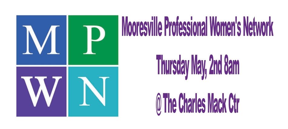 Mooresville Professional Women's Network Thursday May 2nd 8am @ The Charles Mack Ctr.