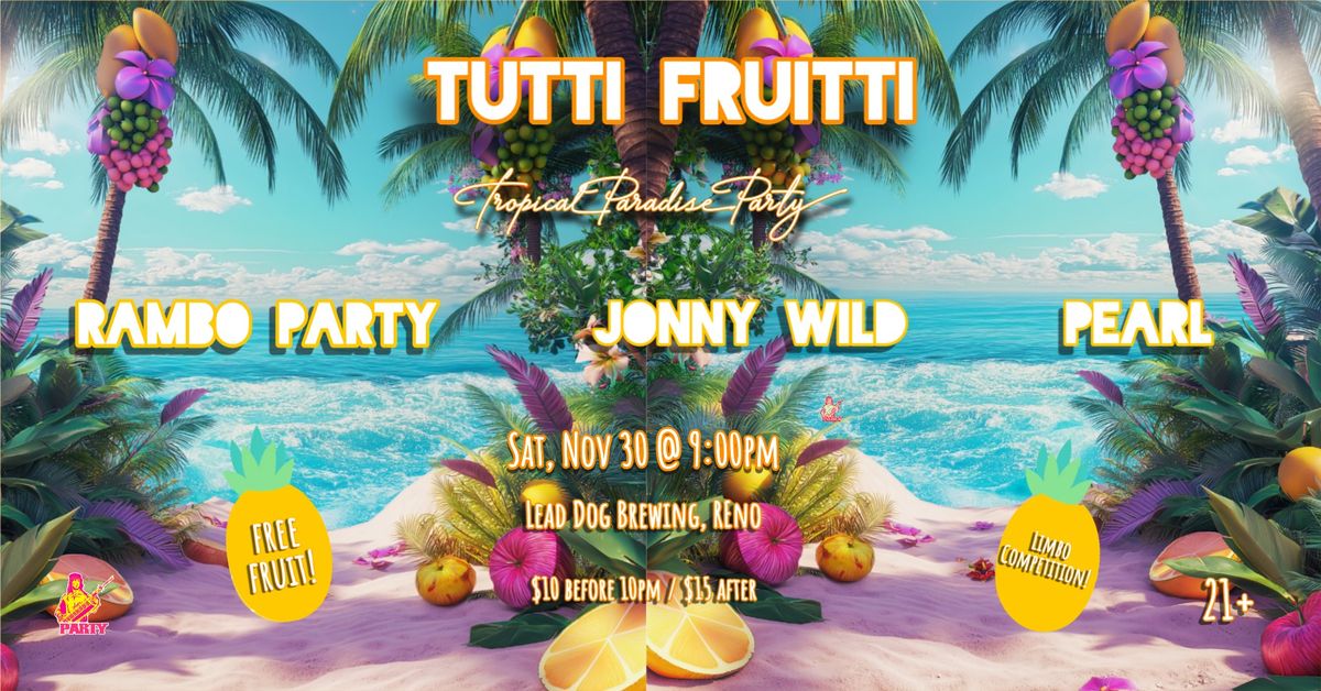 Tutti Fruitti Tropical Paradise Party ft Jonny Wild, Rambo Party, & Pearl