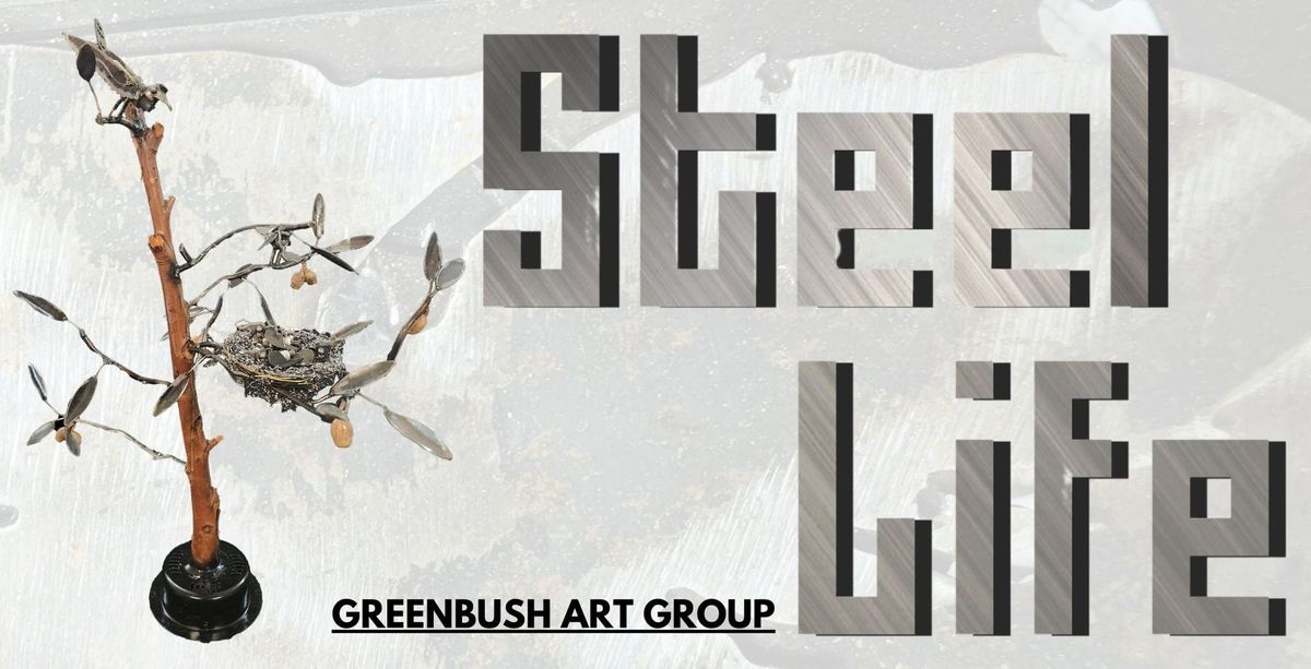 STEEL LIFE - Greenbush Art Group