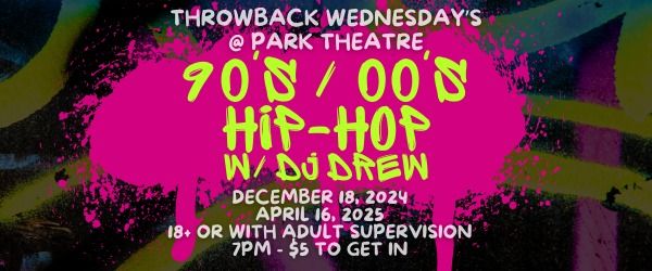 THROWBACK WEDNESDAY: 90's\/00's HIP-HOP NIGHT w\/ DJ DREW BEHRINGER @ Park Theatre