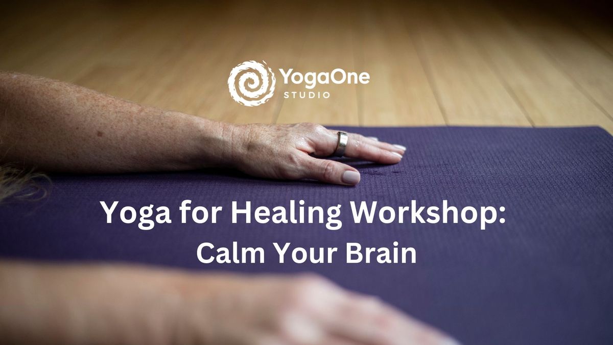 Yoga for Healing SATYA Workshop: Calm Your Brain