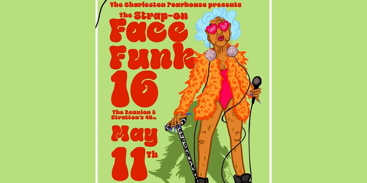 The Strap-On Face Funk 16 (The Reunion & Stratton's 40th) at Charleston Pour House