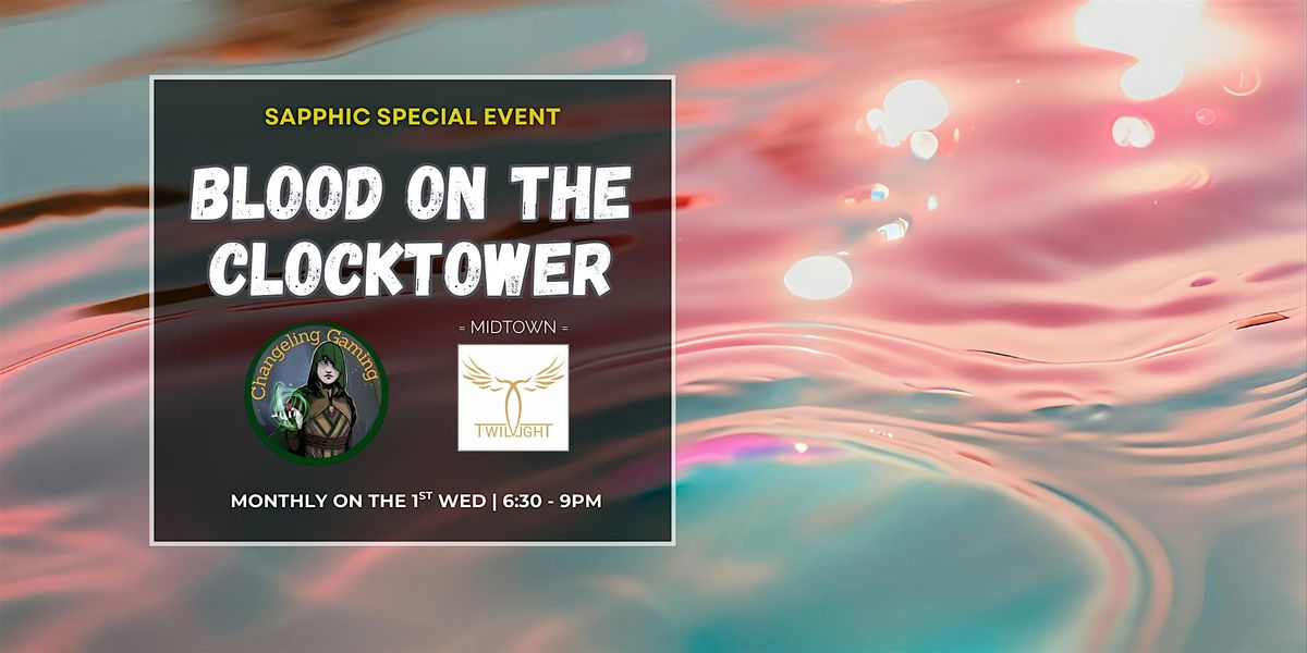 Sapphic Blood On the Clocktower @ Twilight Cafe Midtown Toronto