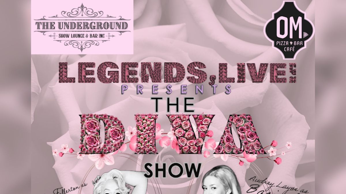 Legends, Live! Presents The Diva Show - At The Underground Show Lounge and Bar 