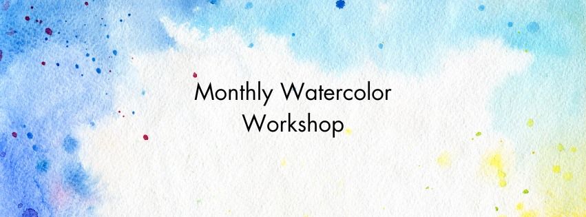 Monthly Watercolor Workshop