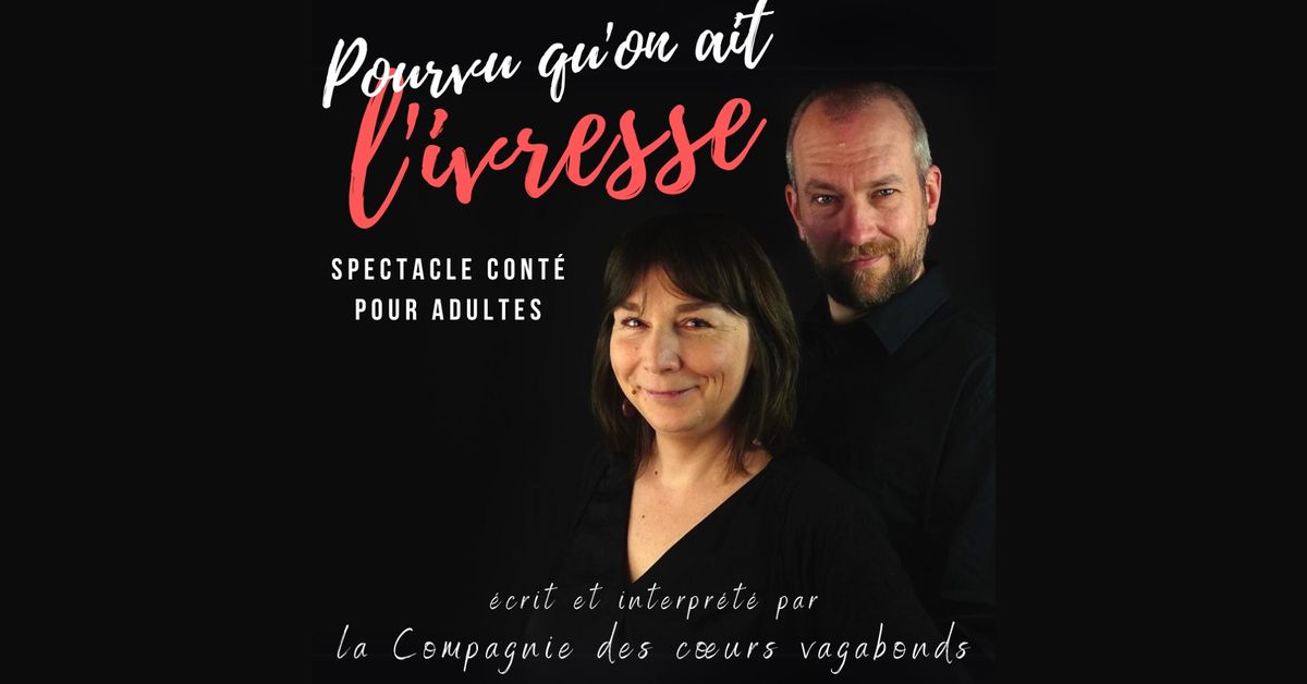 Pourvu qu'on ait l'ivresse - spectacle cont\u00e9 pour adultes