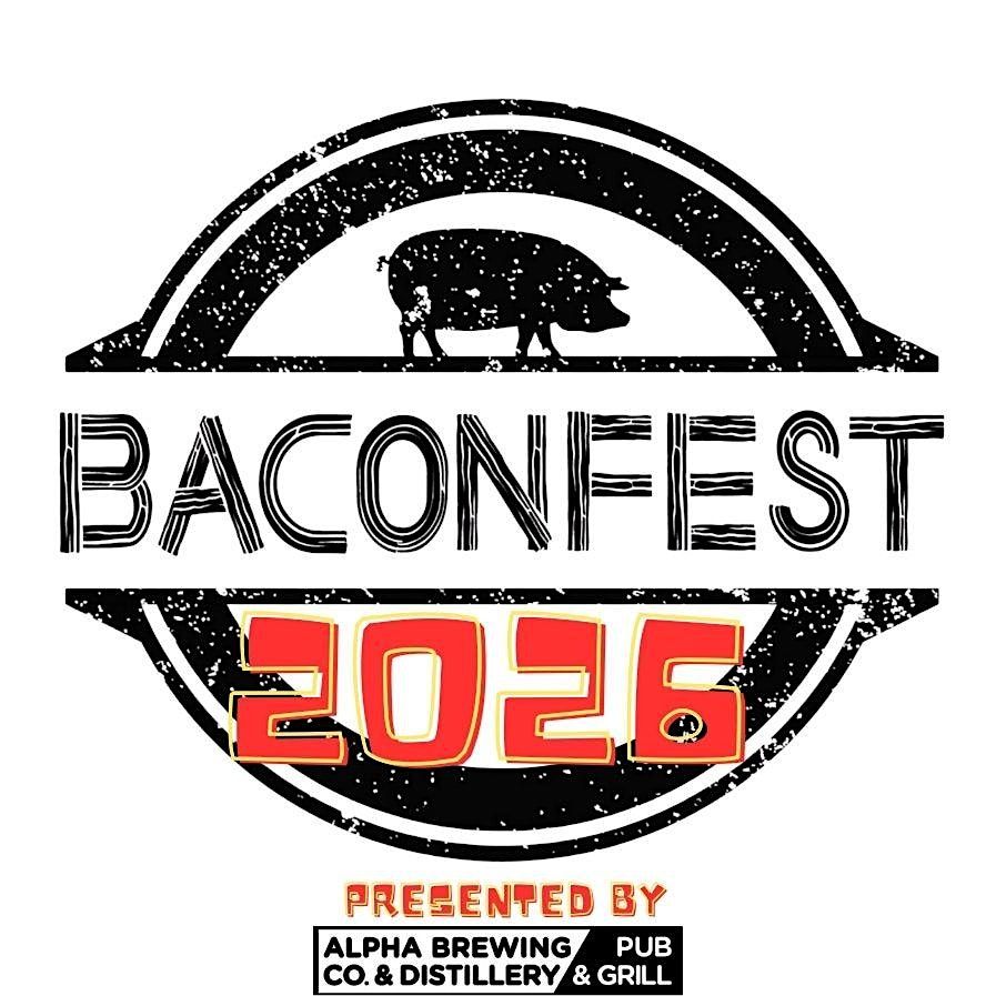 Bacon Fest 2026 Presented by Alpha Brewing Company & Distillery
