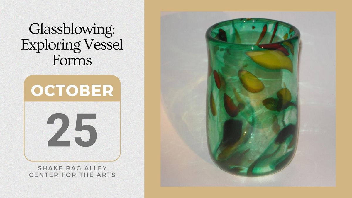 Glassblowing: Exploring Vessel Forms