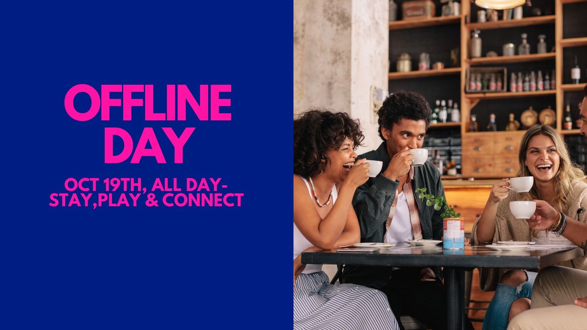 Offline Day- Stay, Play & Connect