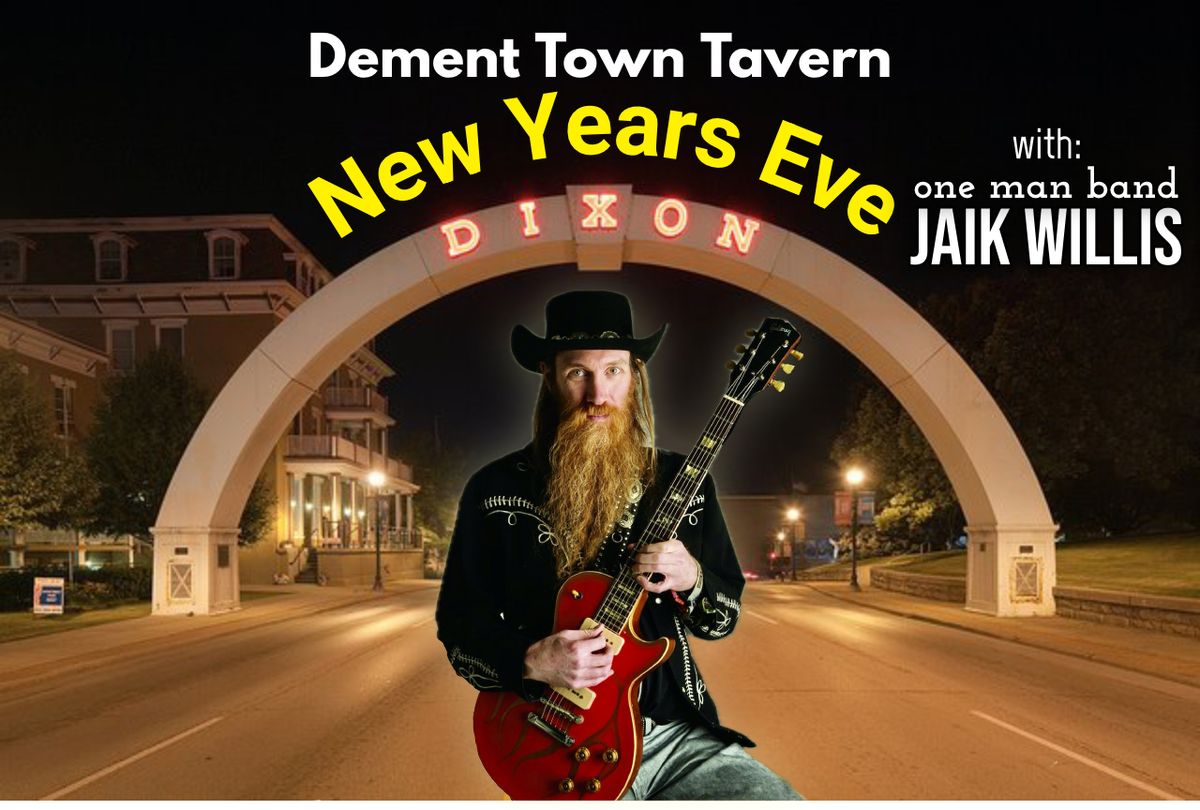 NEW YEARS EVE with Jaik Willis \u2022 Dixon IL at Dement Town Tavern