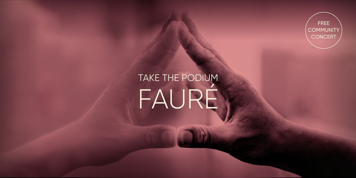 Take the Podium: Faur\u00e9 (Free concert)