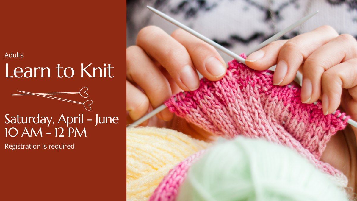 Learn to Knit for Adults Spring Series (Registration Required)