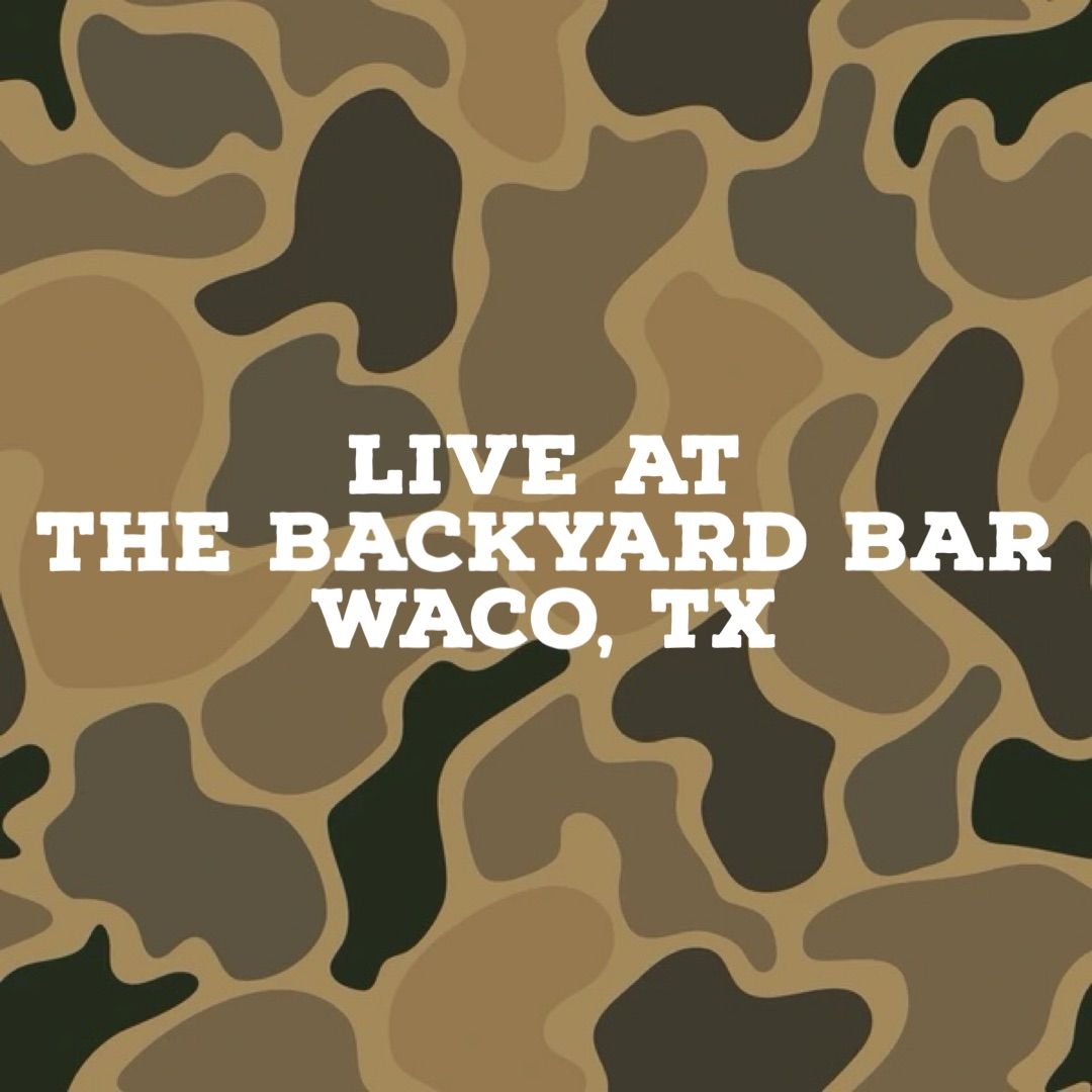 FREE SHOW - Live at The Backyard - Waco, TX