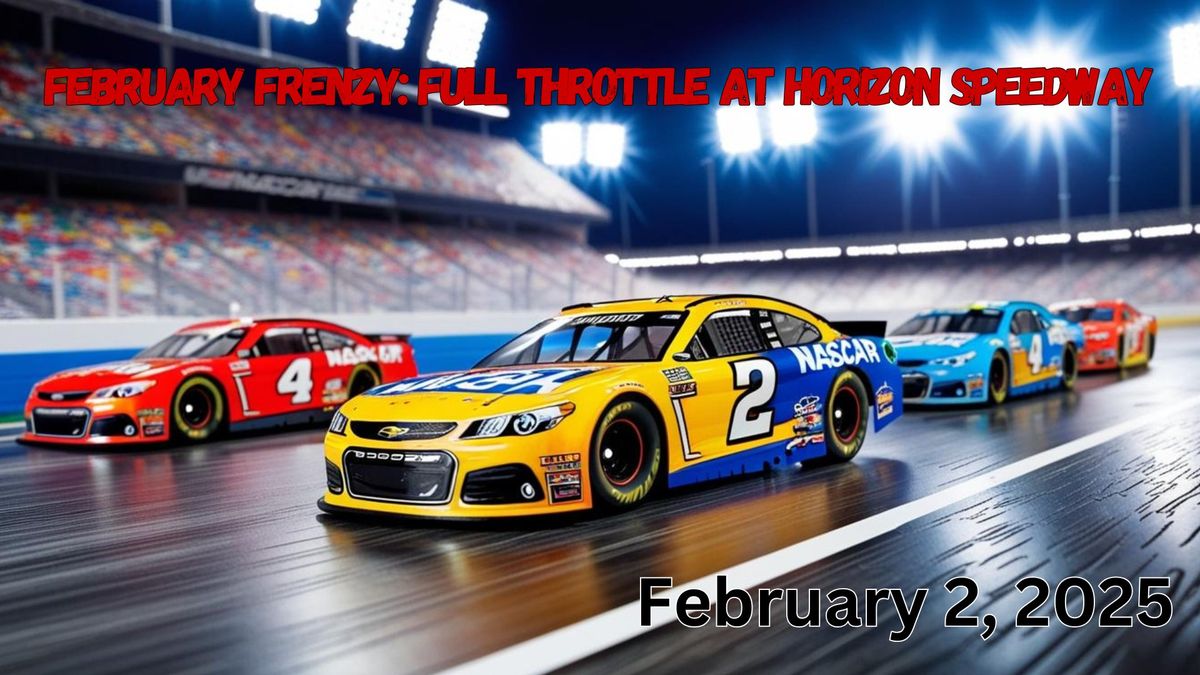 February Frenzy: Full Throttle at Horizon Speedway