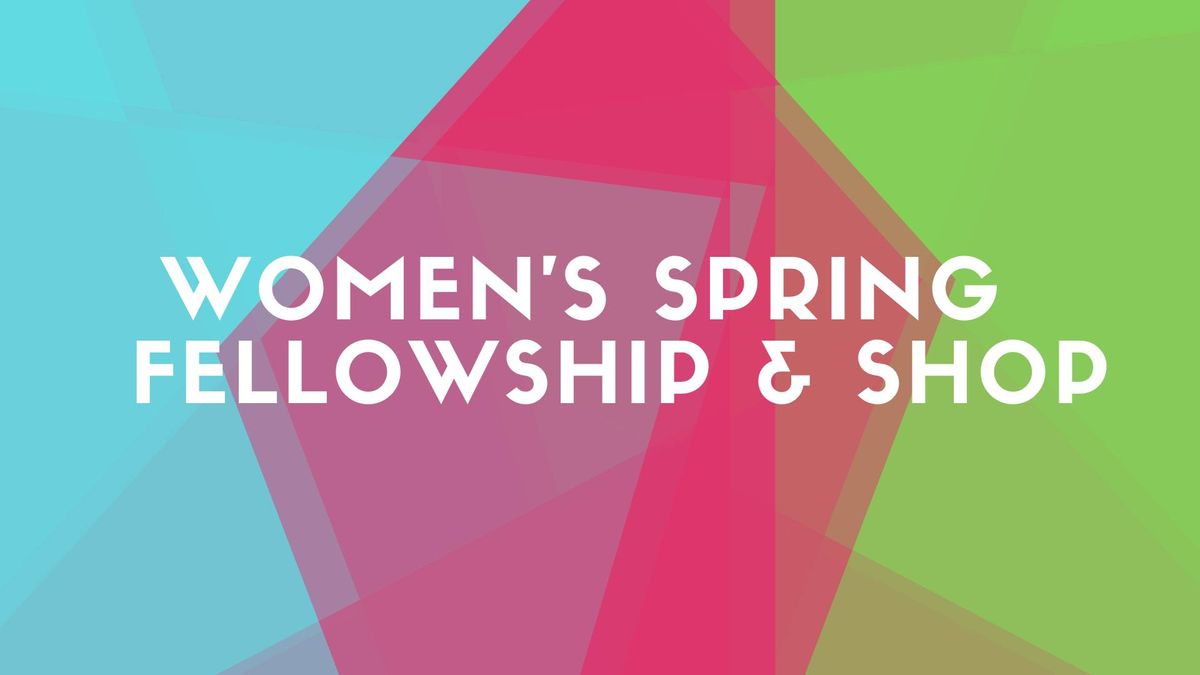 Women's Spring Fellowship & Shop