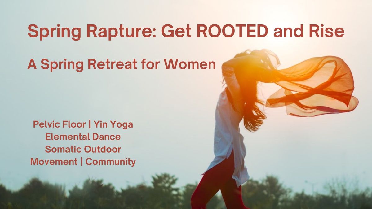 Spring Rapture; Get ROOTED and Rise | Spring Retreat for Women