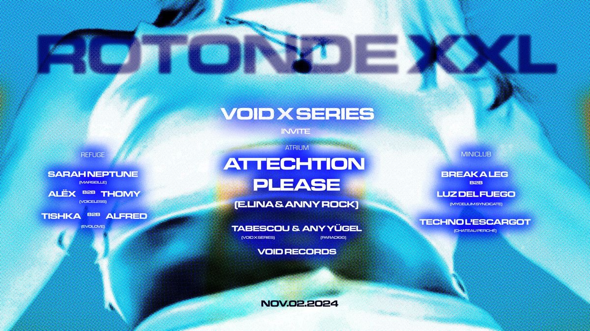 Rotonde XXL : Void X Series invites Attechtion Please