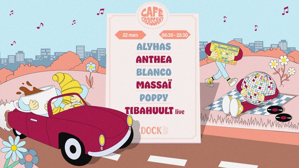 Caf\u00e9 Croissant \u00b1 Anthea, Massa\u00ef, Tibahuult live, Poppy, Blanco, Alyhas \u00b1 Increase The Groove