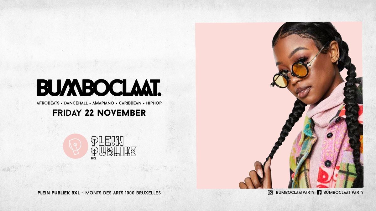 BUMBOCLAAT PARTY \u2022 FRI 22 NOV \u2022 PLEIN PUBLIEK BRUSSELS