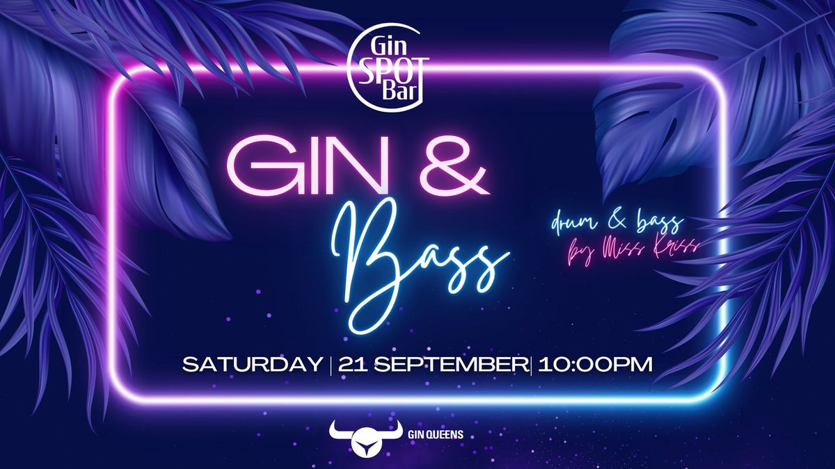 GIN & BASS (DNB)  | 21\/09 | G SPOT BAR  | DJ Miss Kriss