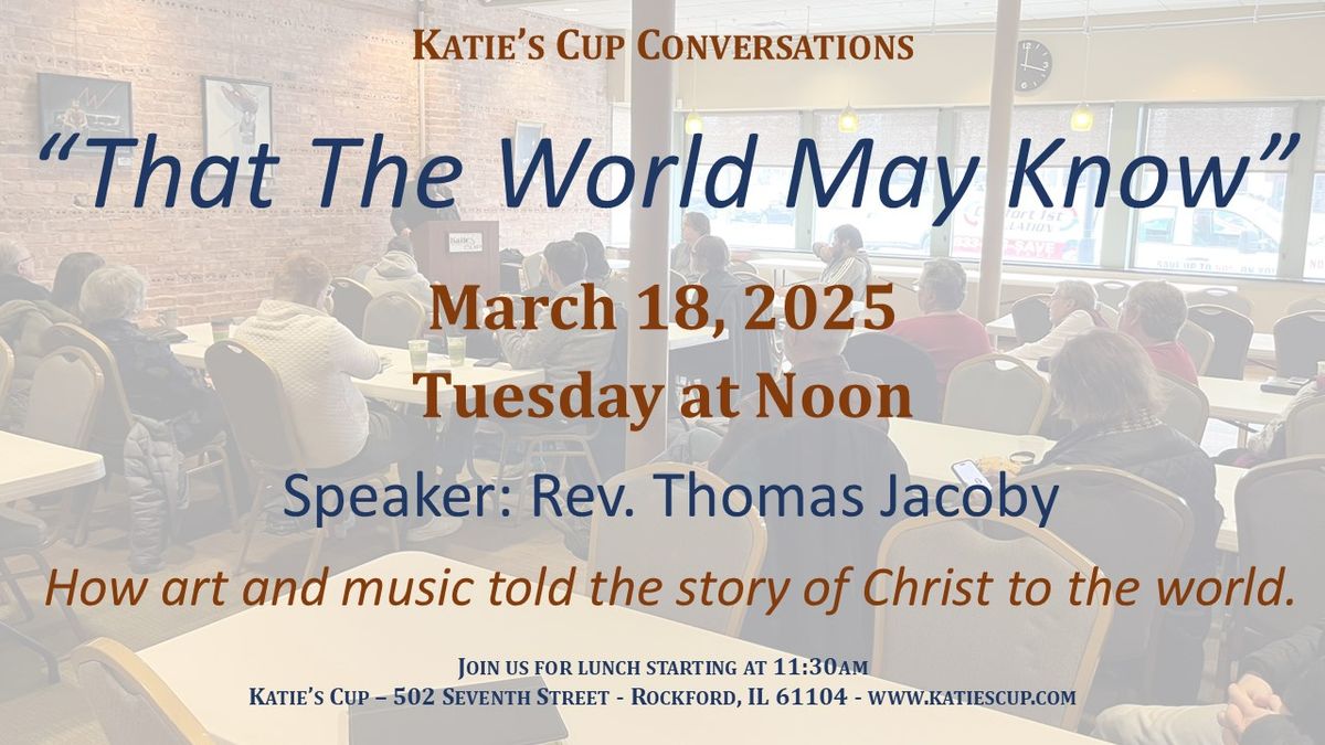 Katie's Cup Conversation: "That the World May Know"