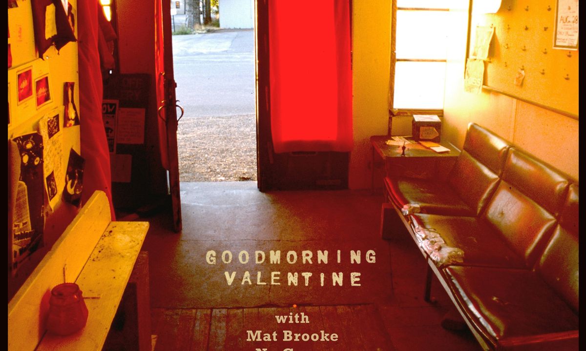 Goodmorning Valentine + Mat Brooke + No Grave