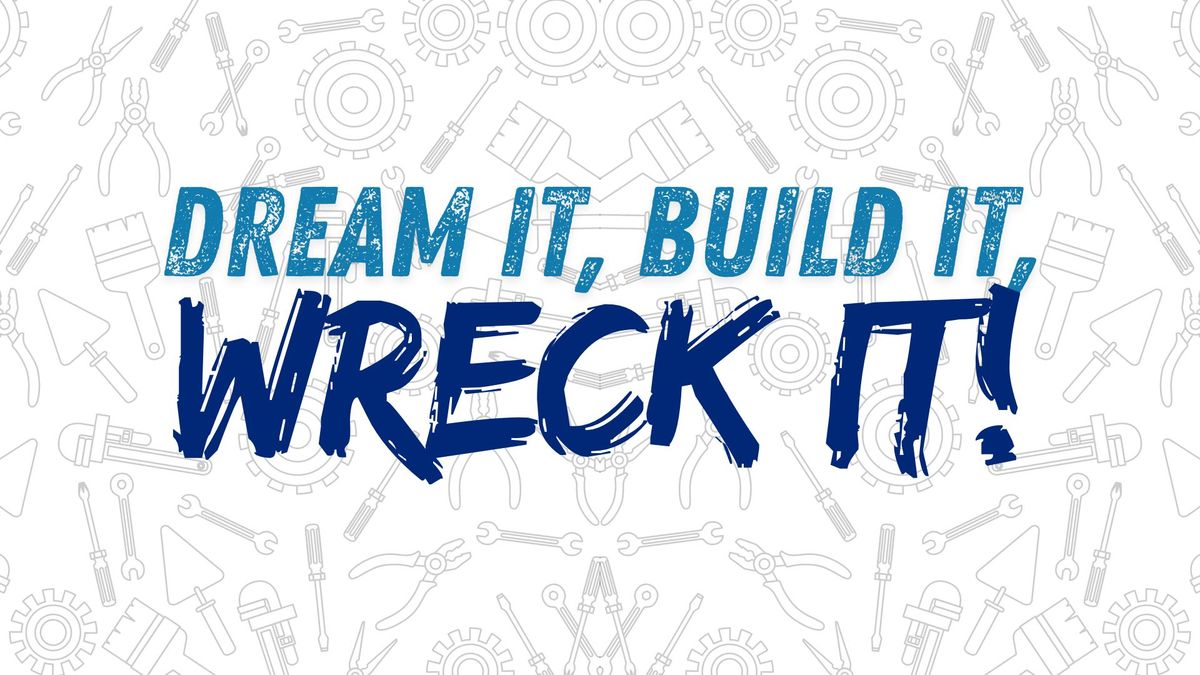 Dream It, Build It, Wreck It! - Youth Camp