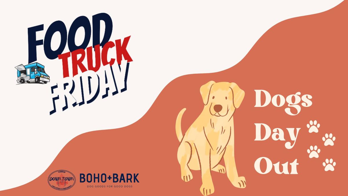 Food Truck Friday + Dogs Day Out