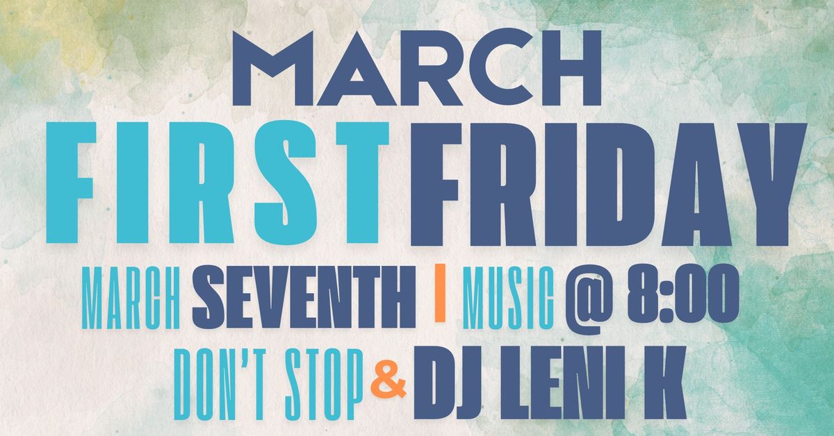 March First Friday -Don't Stop & DJ Leni K.